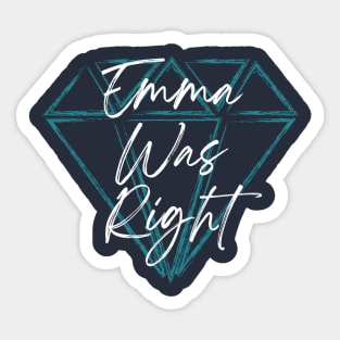 Emma Was Right white letters Sticker